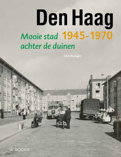 Den Haag 1945-1970: Mooie stad achter de duinen (Wederopbouwreeks) von Wbooks