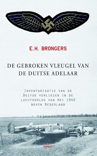 De gebroken vleugel van de Duitse adelaar: inventarisatie van de Duitse verliezen in luchtoorlog van mei 1940 boven Nederland von Aspekt B.V., Uitgeverij