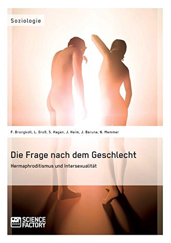 Die Frage nach dem Geschlecht: Hermaphroditismus und Intersexualität