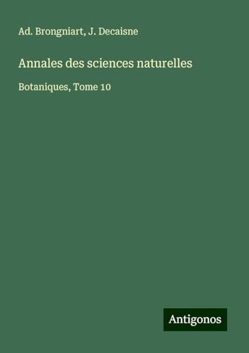 Annales des sciences naturelles: Botaniques, Tome 10 Annales des sciences naturelles: Botaniques, Tome 10 von Antigonos Verlag