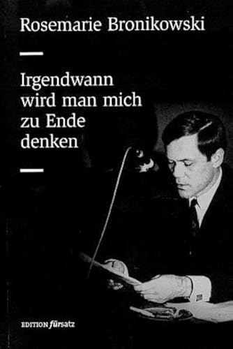 Irgendwann wird man mich zu Ende denken: Begegnung mit Strafgefangenen (edition fürsatz)