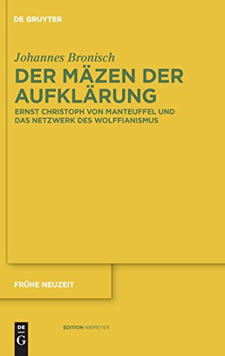 Der Mäzen der Aufklärung: Ernst Christoph von Manteuffel und das Netzwerk des Wolffianismus (Frühe Neuzeit, 147, Band 147)