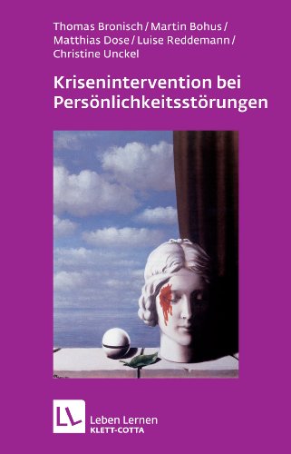 Krisenintervention bei Persönlichkeitsstörung: Therapeutische Hilfe bei Suizidalität, Selbstschädigung, Impulsivität, Angst und Dissoziation (Leben lernen)