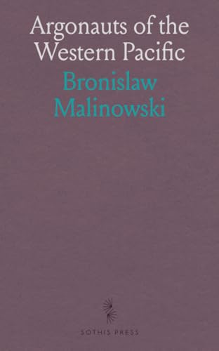Argonauts of the Western Pacific: An Account of Native Enterprise and Adventure in the Archipelagoes of Melanesian New Guinea