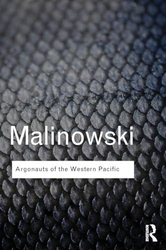 Argonauts of the Western Pacific: An Account of Native Enterprise and Adventure in the Archipelagoes of Melanesian New Guinea (Routledge Classics)