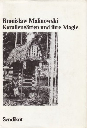 Korallengärten und ihre Magie. Bodenbestellung und bäuerliche Riten auf den Trobriand-Inseln. [Schriften in vier Bänden. Band 3].