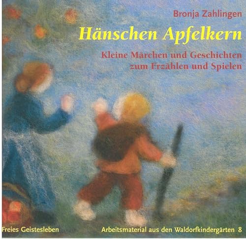 Hänschen Apfelkern: Kleine Märchen und Geschichten zum Erzählen und Spielen (Arbeitsmaterial aus den Waldorfkindergärten) von Freies Geistesleben GmbH