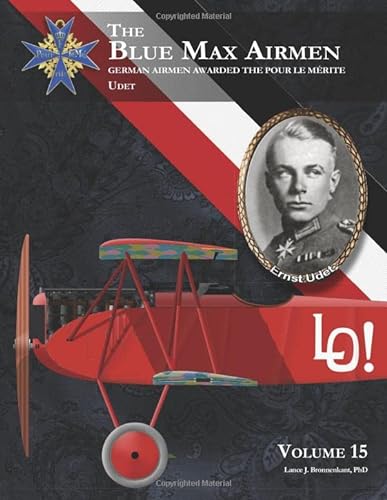The Blue Max Airmen: German Airmen Awarded the Pour le Mérite | Volume 15 Udet von Aeronaut Books