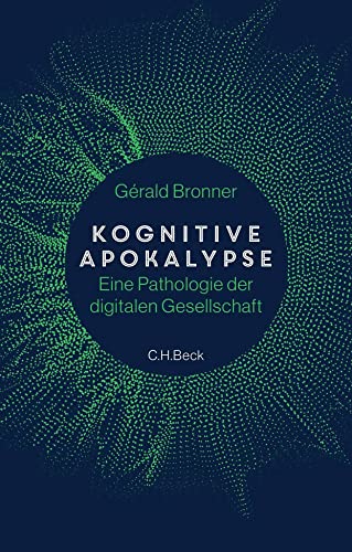 Kognitive Apokalypse: Eine Pathologie der digitalen Gesellschaft von C.H.Beck