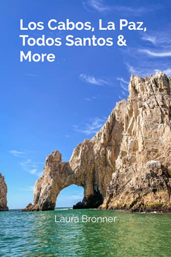 Los Cabos, La Paz, Todos Santos & More: A Guide to Baja California Sur von Independently published