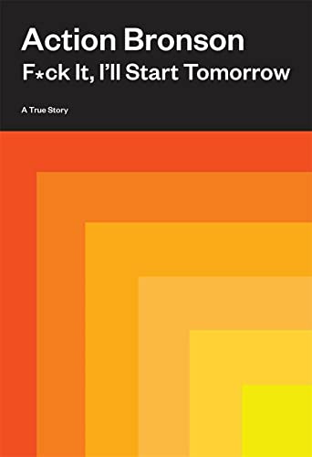 F*ck It, I'll Start Tomorrow: A True Story