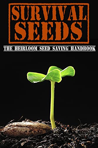 Survival Seeds: The Heirloom Seed Saving Handbook von CREATESPACE