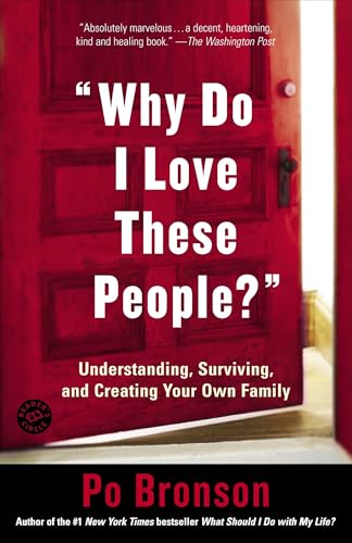 "Why Do I Love These People?": Understanding, Surviving, and Creating Your Own Family von Random House Trade Paperbacks