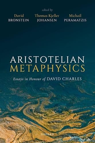 Aristotelian Metaphysics: Essays in Honour of David Charles Aristotelian Metaphysics: Essays in Honour of David Charles