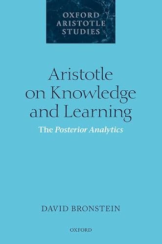 Aristotle on Knowledge and Learning: The Posterior Analytics (Oxford Aristotle Studies)