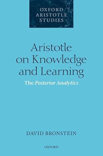 Aristotle on Knowledge and Learning: The Posterior Analytics (Oxford Aristotle Studies)