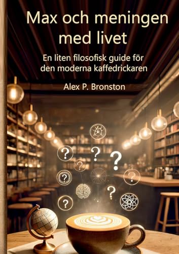 Max och meningen med livet: En liten filosofisk guide till den moderna sökaren von BoD – Books on Demand – Schweden