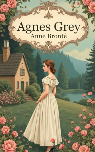 Agnes Grey (Pudome Classics): Brontë Sisters Romance Literary Classic von Independently published