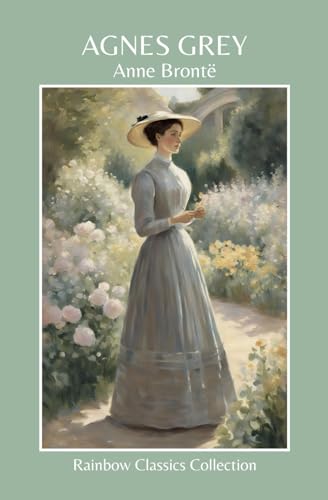 Agnes Grey by Anne Brontë (Rainbow Classics Collection) von Independently published