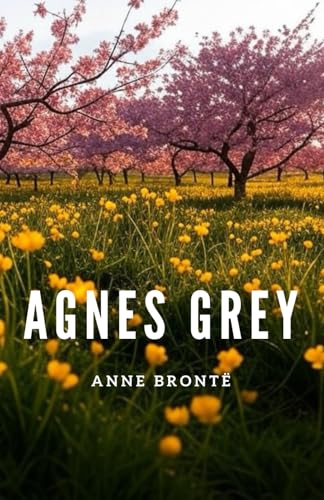 Agnes Grey: A Governess's Struggle for Dignity and Love von Independently published