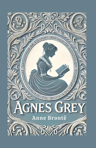 Agnes Grey: A Poignant Tale of Morality, Perseverance, and Social Critique von Independently published