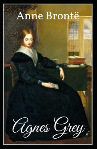 Agnes Grey: Anne Bronte (Classics, Literature) [Annotated] von Independently published