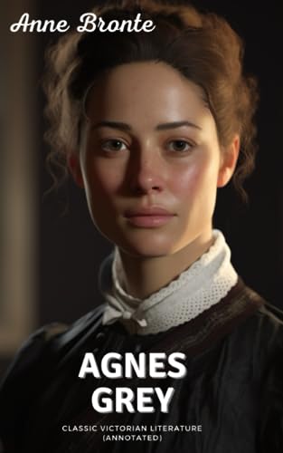 Agnes Grey: Classic Victorian Literature (Annotated)