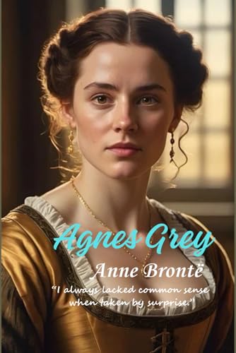 Agnes Grey: “I always lacked common sense when taken by surprise.” von Independently published