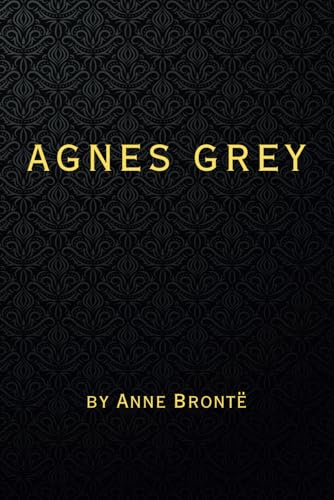 Agnes Grey: Remastered Original Classic von Independently published