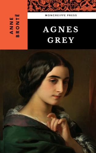 Agnes Grey: The 1847 English Literature Classic von Independently published