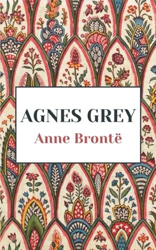 Agnes Grey: The 1847 Literary Fiction Classic von Independently published