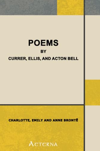Poems by Currer, Ellis, and Acton Bell Poems by Currer, Ellis, and Acton Bell von Aeterna