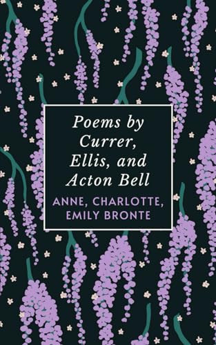 Poems by Currer, Ellis, and Acton Bell: The Original 1846 Bronte Sisters Poetry Collection von Independently published