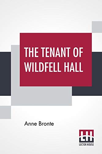 The Tenant Of Wildfell Hall: With An Introduction By Mrs Humphrey Ward von Lector House