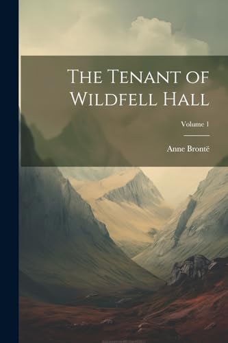 The Tenant of Wildfell Hall; Volume 1 von Legare Street Press