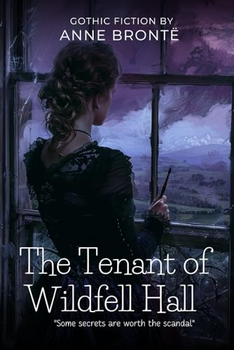 The Tenant of Wildfell Hall By Anne Brontë (Illustrated & Annotated): A dark tale of resilience and redemption, where love must conquer the shadows of society's gilded cage von Independently published