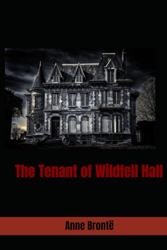 The Tenant of Wildfell Hall: 19th Century Classic Gothic Romance von Independently published