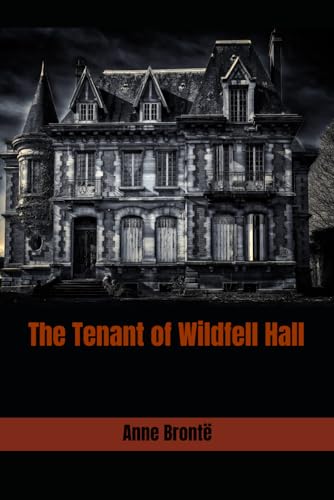 The Tenant of Wildfell Hall: 19th Century Classic Gothic Romance von Independently published