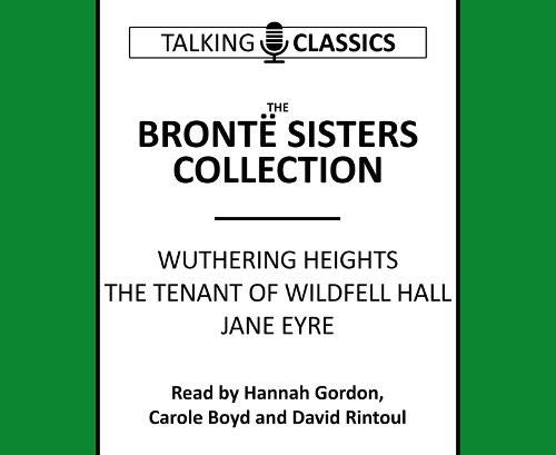 The Bronte Sisters Collection: Wuthering Heights / Jane Eyre / The Tenant of Wildfell Hall (Talking Classics) von Fantom Films Limited