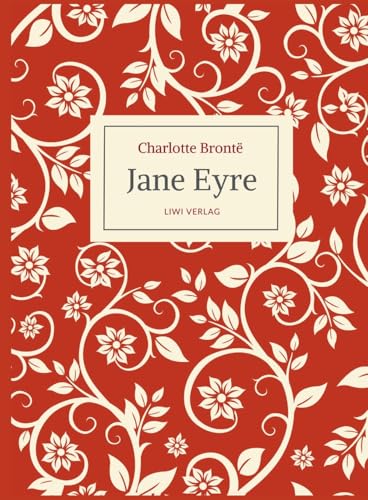 Charlotte Brontë: Jane Eyre. Eine Autobiographie. Vollständige Neuausgabe von LIWI Literatur- und Wissenschaftsverlag