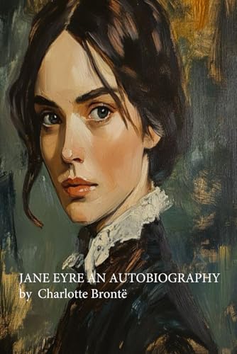 JANE EYRE AN AUTOBIOGRAPHY JANE EYRE AN AUTOBIOGRAPHY von Independently published