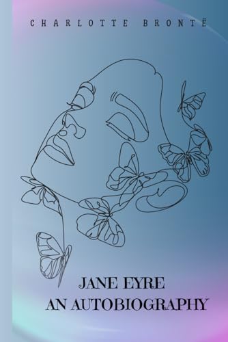 JANE EYRE AN AUTOBIOGRAPHY: With original illustrations von Independently published