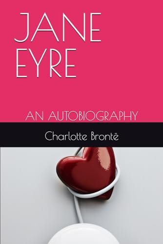 JANE EYRE: AN AUTOBIOGRAPHY von Independently published