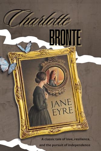 Jane Eyre A Tale of Resilience and Love: A Woman's Quest for Independence and Love von Independently published