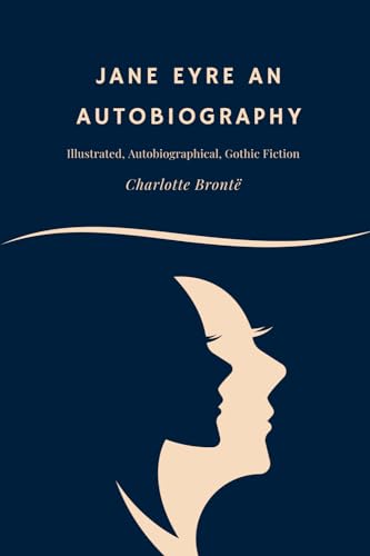 Jane Eyre An Autobiography: Illustrated, Autobiographical, Gothic Fiction von Independently published