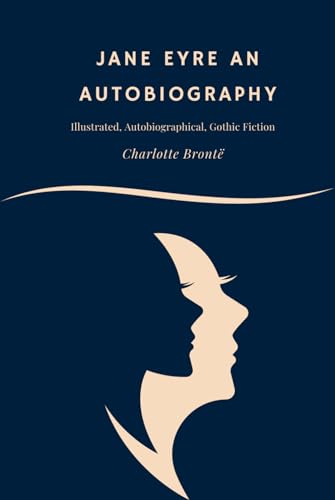 Jane Eyre An Autobiography: Illustrated, Autobiographical, Gothic Fiction