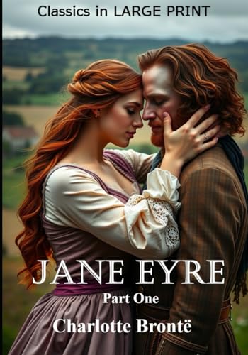 Jane Eyre -- LARGE PRINT, Part One: Classics in LARGE PRINT Jane Eyre -- LARGE PRINT, Part One: Classics in LARGE PRINT von Independently published