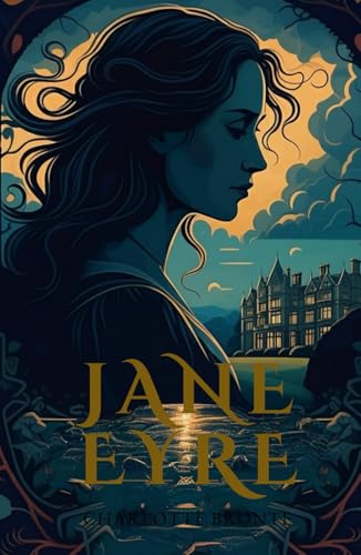 Jane Eyre: A Classic Exploration of Passion and Identity Jane Eyre: A Classic Exploration of Passion and Identity von Independently published