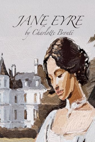 Jane Eyre: A Classic Tale of Love and Resilience Jane Eyre: A Classic Tale of Love and Resilience von Independently published