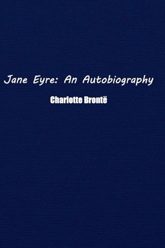 Jane Eyre: An Autobiography